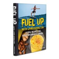 Fuel Up with Laird Hamilton di Laird Hamilton edito da Assouline Publishing Ltd.