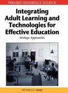 Integrating Adult Learning and Technologies for Effective Education edito da Information Science Reference