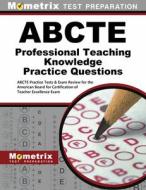 ABCTE Professional Teaching Knowledge Practice Questions: ABCTE Practice Tests & Exam Review for the American Board for  edito da MOMETRIX MEDIA LLC