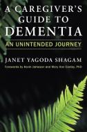 A Caregiver's Guide To Dementia di Janet Yagoda Shagam edito da Prometheus Books