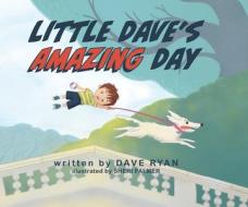 Little Dave's Amazing Day di Dave Ryan edito da Wise Ink