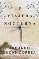 La Viajera Nocturna / The Night Travelers di Armando Lucas Correa edito da VINTAGE ESPANOL