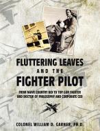 FLUTTERING LEAVES AND THE FIGHTER PILOT: di COLONE GARNER PH.D. edito da LIGHTNING SOURCE UK LTD