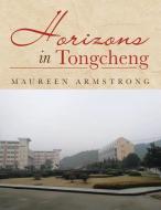 Horizons in Tongcheng di Maureen Armstrong edito da AUTHORHOUSE