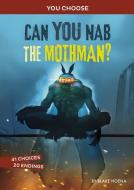 Can You Nab the Mothman?: An Interactive Monster Hunt di Blake Hoena edito da CAPSTONE PR