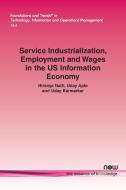 Service Industrialization, Employment and Wages in the US Information Economy di Hiranya Nath, Uday Apte, Uday Karmarkar edito da Now Publishers Inc