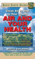 Air and Your Health: Clean Air Is Vital to Your Health di Beatrice Trum Hunter edito da BASIC HEALTH PUBN INC
