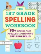 The 1st Grade Spelling Workbook: 95+ Games and Puzzles to Improve Spelling Skills di Erin Clark edito da ROCKRIDGE PR