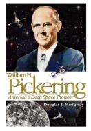 William H. Pickering di Douglas J Mudgway, Nasa History Division edito da Books Express Publishing