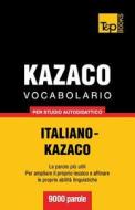 Vocabolario Italiano-Kazaco Per Studio Autodidattico - 9000 Parole di Andrey Taranov edito da T&p Books