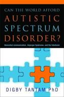 Can the World Afford Autistic Spectrum Disorder? di Digby Tantam edito da Jessica Kingsley Publishers
