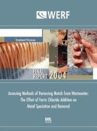 Assessing Methods of Removing Metals from Wastewater: The Effect of Ferric Chloride Addition di David L. Sedlak edito da IWA PUB