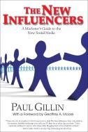 The New Influencers: A Marketer's Guide to the New Social Media di Paul Gillin edito da QUILL DRIVER BOOKS