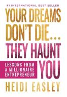Your Dreams Don't Die... They Haunt You di Heidi Easley edito da Game Changer Publishing