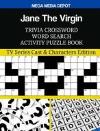 Jane the Virgin Trivia Crossword Word Search Activity Puzzle Book: TV Series Cast & Characters Edition di Mega Media Depot edito da Createspace Independent Publishing Platform