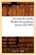 Les Jeux de Société, Illustrés de Nombreux Dessins (Éd.1893) di Sans Auteur edito da HACHETTE LIVRE