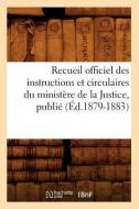 Recueil Officiel Des Instructions Et Circulaires Du Ministère de la Justice, Publié (Éd.1879-1883) di Sans Auteur edito da Hachette Livre - Bnf