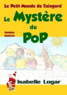 Le Petit Monde de Taingord - Le Mystere Du Pop: Le Mystere Du Pop di Isabelle Logar edito da Gargallo