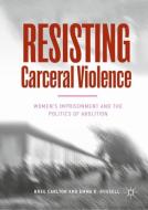 Resisting Carceral Violence di Bree Carlton, Emma K. Russell edito da Springer-Verlag GmbH