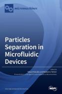 Particles Separation in Microfluidic Devices edito da MDPI AG