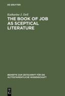The Book of Job as Sceptical Literature di Katharine J. Dell edito da Walter de Gruyter