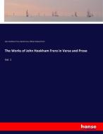 The Works of John Hookham Frere in Verse and Prose di John Hookham Frere, Bartle Frere, William Edward Frere edito da hansebooks