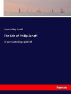 The Life of Philip Schaff di David Schley Schaff edito da hansebooks