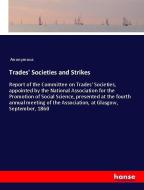 Trades' Societies and Strikes di Anonymous edito da hansebooks