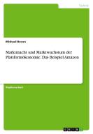 Marktmacht und Marktwachstum der Plattformökonomie. Das Beispiel Amazon di Michael Bovan edito da GRIN Verlag
