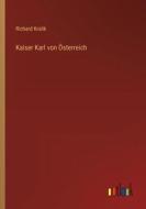 Kaiser Karl von Österreich di Richard Kralik edito da Outlook Verlag