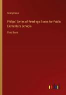 Philips' Series of Readings Books for Public Elementary Schools di Anonymous edito da Outlook Verlag