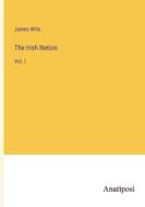 The Irish Nation di James Wills edito da Anatiposi Verlag