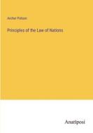 Principles of the Law of Nations di Archer Polson edito da Anatiposi Verlag