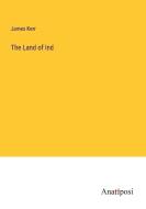 The Land of Ind di James Kerr edito da Anatiposi Verlag