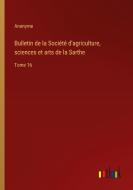 Bulletin de la Société d'agriculture, sciences et arts de la Sarthe di Anonyme edito da Outlook Verlag