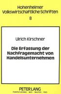 Die Erfassung der Nachfragemacht von Handelsunternehmen di Ulrich Kirschner edito da Lang, Peter GmbH