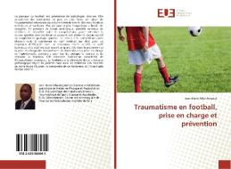 Traumatisme en football, prise en charge et prévention di Jean Marie Mba Angoué edito da Editions universitaires europeennes EUE