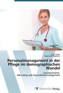 Personalmanagement in der Pflege im demographischen Wandel di Jörg Stöckel, Stephanie Hagedorn edito da AV Akademikerverlag