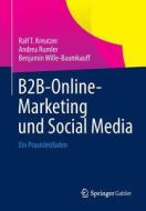B2B-Online-Marketing und Social Media di Ralf Kreutzer, Andrea Rumler, Benjamin Wille-Baumkauff edito da Gabler, Betriebswirt.-Vlg