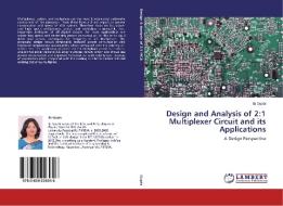 Design and Analysis of 2:1 Multiplexer Circuit and its Applications di Ila Gupta edito da LAP Lambert Academic Publishing