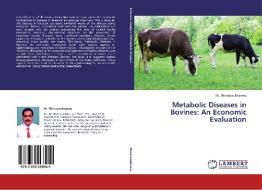 Metabolic Diseases in Bovines: An Economic Evaluation di M. Thirunavukkarasu edito da LAP Lambert Academic Publishing