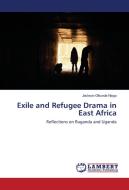 Exile and Refugee Drama in East Africa di Jackson Gikunda Njogu edito da LAP Lambert Academic Publishing
