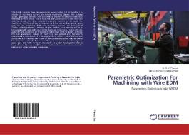 Parametric Optimization For Machining with Wire EDM di N. B. V. Prasad, Ch. V. S. Parameswara Rao edito da LAP Lambert Academic Publishing
