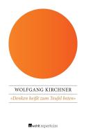 Kirchner, W: «Denken heißt zum Teufel beten» di Wolfgang Kirchner edito da Rowohlt Repertoire