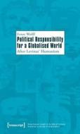 Political Responsibility For A Globalised World di Ernst Wolff edito da Transcript Verlag