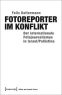 Fotoreporter im Konflikt di Felix Koltermann edito da Transcript Verlag