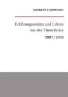 Erklärungsansätze und Lehren aus der Finanzkrise 2007/2008 di Norbert Dieckmann edito da Books on Demand