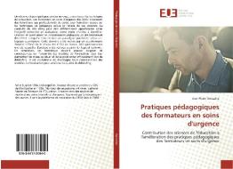 Pratiques pédagogiques des formateurs en soins d'urgence di Jean-Pierre Gonzalez edito da Editions universitaires europeennes EUE