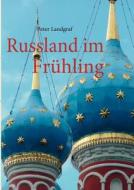 Russland im Frühling di Peter Landgraf edito da Books on Demand