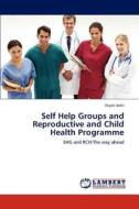 Self Help Groups and Reproductive and Child Health Programme di Niyati Joshi edito da LAP Lambert Academic Publishing